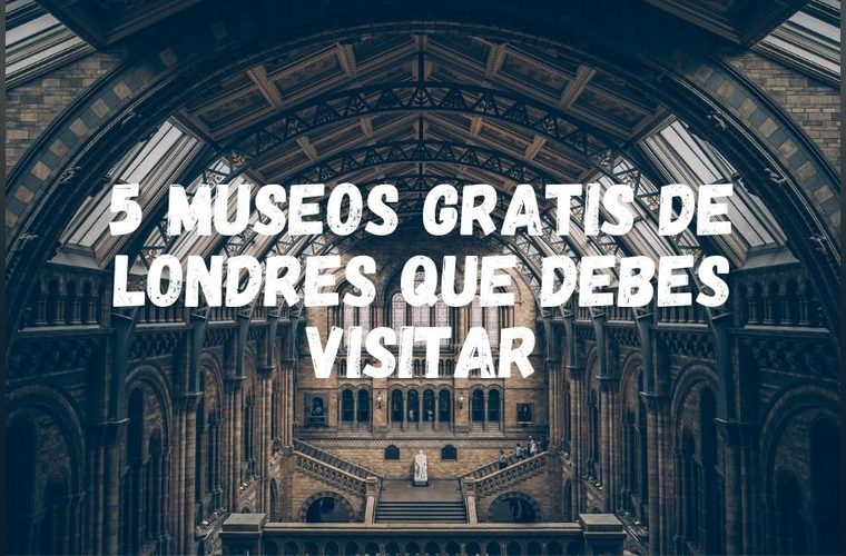 5 museos de Londres gratis que debes visitar
