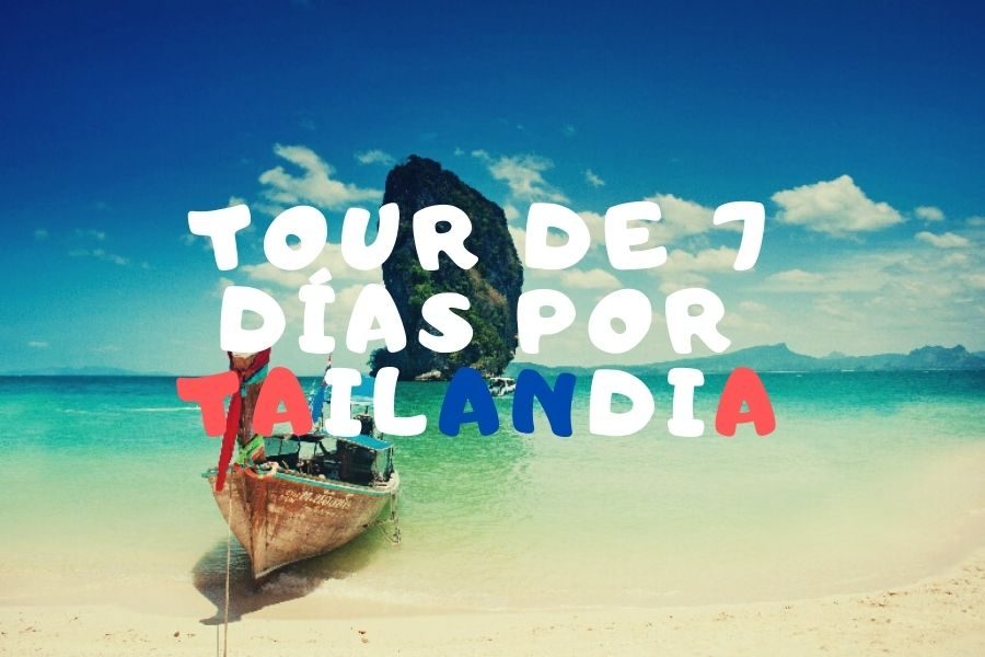 Ruta de 7 días por Tailandia ¿Qué visitar?